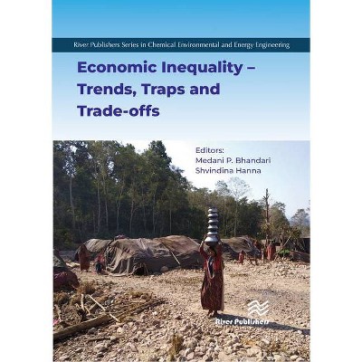 Economic Inequality - Trends, Traps and Trade-Offs - (River Publishers Chemical, Environmental, and Energy Engineering) (Hardcover)