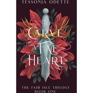 To Carve a Fae Heart - (The Fair Isle Trilogy) by  Tessonja Odette (Hardcover) - 1 of 1