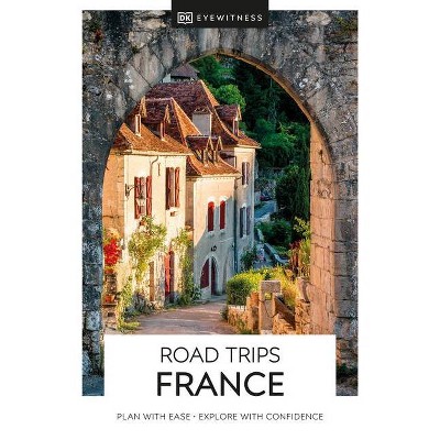 DK Eyewitness Road Trips France - (Travel Guide) by  Dk Eyewitness (Paperback)