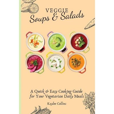 Veggie Soups & Salads - by  Kaylee Collins (Paperback)