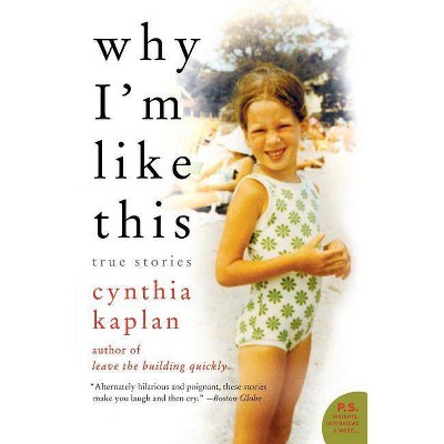 Why I'm Like This - (P.S.) by  Cynthia Kaplan (Paperback)