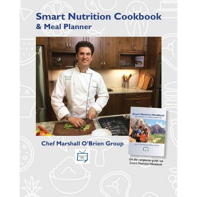 Smart Nutrition Cookbook & Meal Planner - by  The Chef Marshall O'Brien Group (Paperback)