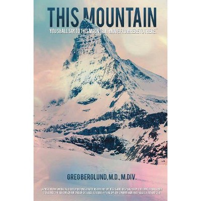 This Mountain - by  Greg Berglund M DIV (Paperback)