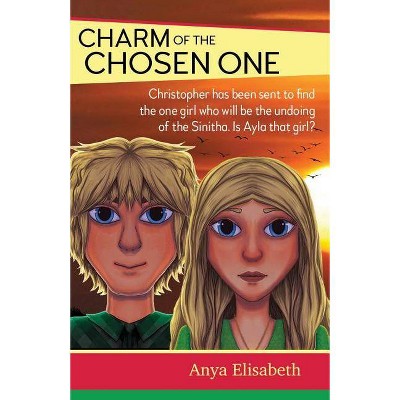 Charm of the Chosen One - 2nd Edition by  Anya Elisabeth (Paperback)