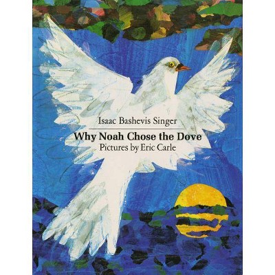 Why Noah Chose the Dove - by  Isaac Bashevis Singer (Paperback)