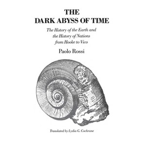 The Dark Abyss of Time - 2nd Edition by  Paolo Rossi (Paperback) - 1 of 1