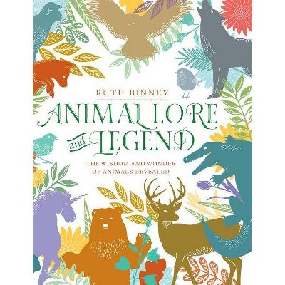 Animal Lore and Legend - by  Ruth Binney (Hardcover)