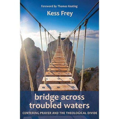 Bridge Across Troubled Waters - by  Kess Frey (Paperback)