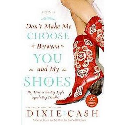 Don't Make Me Choose Between You and My (Paperback) by Dixie Cash