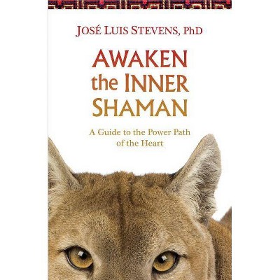 Awaken the Inner Shaman - by  José Luis Stevens (Paperback)