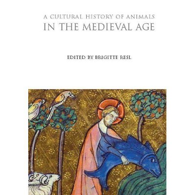 A Cultural History of Animals in the Medieval Age - (Cultural Histories) by  Brigitte Resl (Paperback)