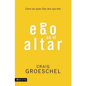 Ego En El Altar - by  Craig Groeschel (Paperback) - 1 of 1