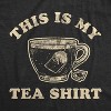 Womens This Is My Tea Shirt T Shirt Funny Cup Of Tea Sarcastic Wordplay Graphic Novelty Tee - Crazy Dog Women's T Shirt - 2 of 4