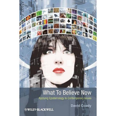 What to Believe Now - by  David Coady (Paperback)