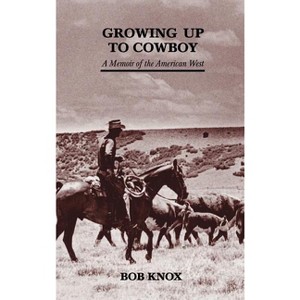 Growing Up to Cowboy - (First Fiction Series) by  Bob Knox (Hardcover) - 1 of 1