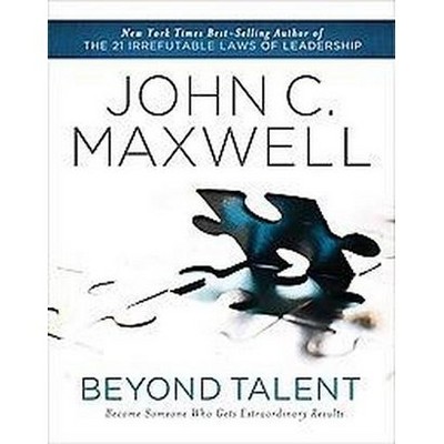 Beyond Talent - by  John C Maxwell (Paperback)