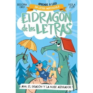 Phonics in Spanish - Ana, El Dragón Y La Nube Aspirador / Ana, the Dragon, and T He Vacuum Cleaner CL Oud. the Letters Dragon 1 - by  Begona Oro - 1 of 1