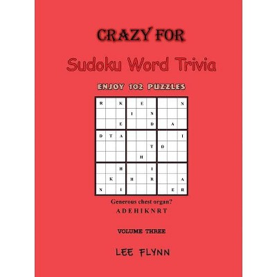 Crazy For Sudoku Word Trivia Volume Three - by  Lee Flynn (Paperback)