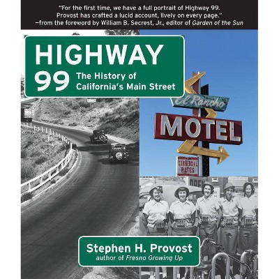 Highway 99 - (California's Historic Highways) by  Stephen H Provost (Paperback)