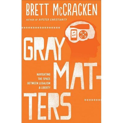 Gray Matters - by  Brett McCracken (Paperback)