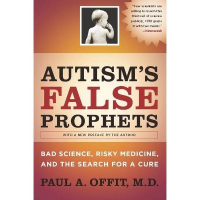 Autism's False Prophets - by  Paul Offit (Paperback)