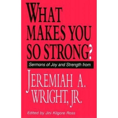 What Makes You So Strong? - by  Jeremiah A Wright (Paperback)