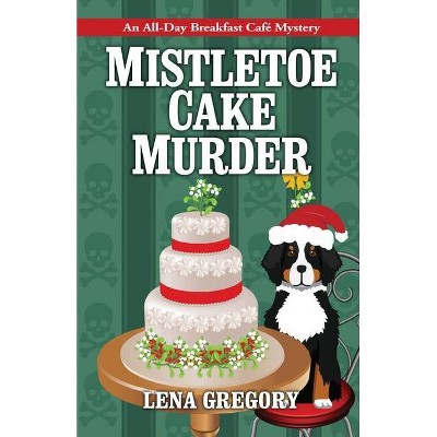 Mistletoe Cake Murder - by  Lena Gregory (Paperback)