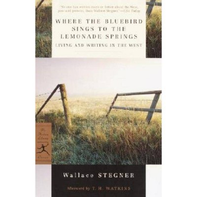 Where the Bluebird Sings to the Lemonade Springs - (Modern Library Classics) by  Wallace Stegner (Paperback)