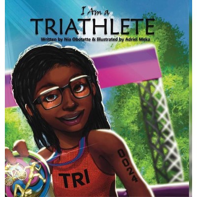 I Am A Triathlete - by  Nia Obotette (Hardcover)