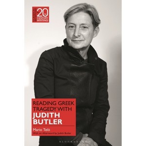 Reading Greek Tragedy with Judith Butler - (Classical Receptions in Twentieth-Century Writing) by  Mario Telò (Hardcover) - 1 of 1
