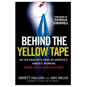 Behind the Yellow Tape - by  Jarrett Hallcox & Amy Welch (Paperback) - 1 of 1