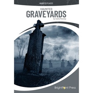 Haunted Graveyards - (Haunted Places) by  Carla Mooney (Hardcover) - 1 of 1