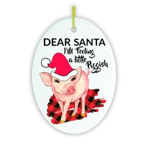 Dear Santa I'm Feeling a Little Piggish Christmas Ornament| OrnamentallyYou - image 1 of 4