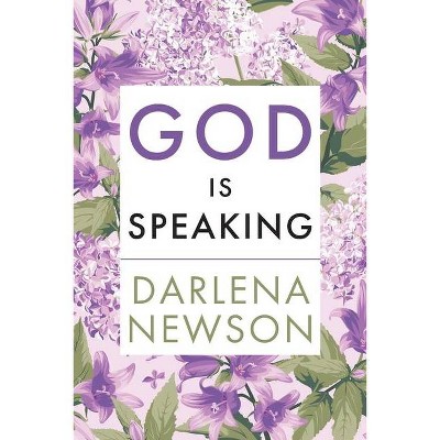 God Is Speaking - by  Darlena Newson (Paperback)