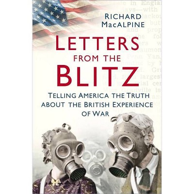 Letters from the Blitz - by  Richard MacAlpine (Paperback)