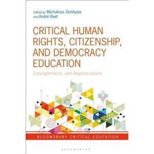 Critical Human Rights, Citizenship, and Democracy Education Entanglements and Regenerations - (Bloomsbury Critical Education) (Paperback) - 1 of 1