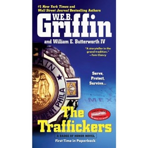 The Traffickers - (Badge of Honor) by  W E B Griffin & William E Butterworth (Paperback) - 1 of 1