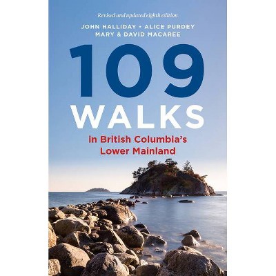 109 Walks in British Columbia's Lower Mainland - by  John Halliday & Alice Purdey (Paperback)