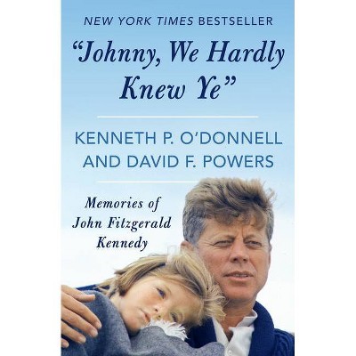 Johnny, We Hardly Knew Ye - by  Kenneth P O'Donnell & David F Powers (Paperback)