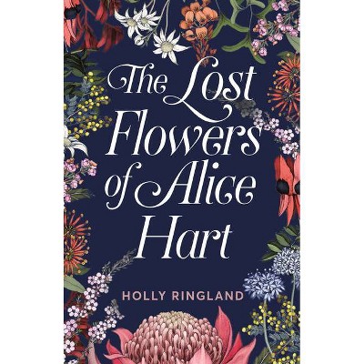 The Lost Flowers of Alice Hart - by  Holly Ringland (Paperback)