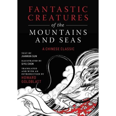 Fantastic Creatures of the Mountains and Seas - by  Anonymous & Jiankun Sun (Hardcover)