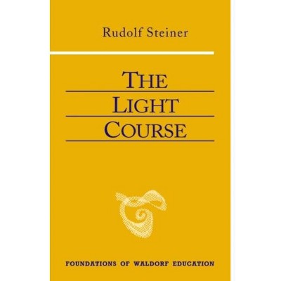 The Light Course - (Foundations of Waldorf Education) by  Rudolf Steiner (Paperback)