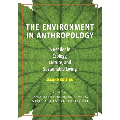 The Environment in Anthropology, Second Edition - 2nd Edition by  Nora Haenn & Allison Harnish & Richard Wilk (Paperback)