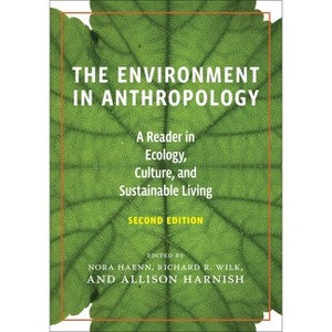 The Environment in Anthropology, Second Edition - 2nd Edition by  Nora Haenn & Allison Harnish & Richard Wilk (Paperback) - 1 of 1