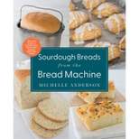 Sourdough Breads from the Bread Machine - by  Michelle Anderson (Paperback)