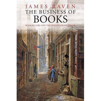 The Business of Books - by  James Raven (Paperback)