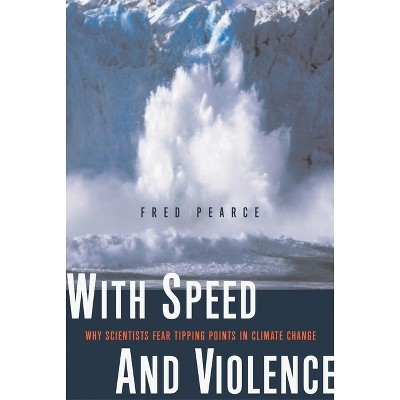 With Speed and Violence - by  Fred Pearce (Paperback)