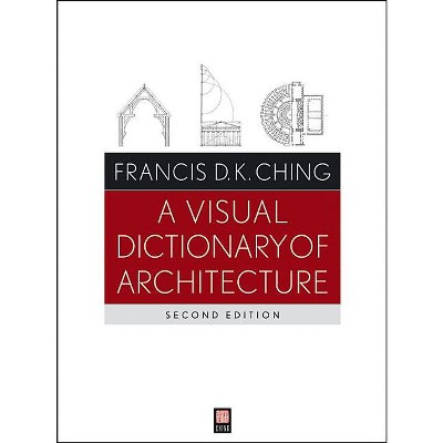 A Visual Dictionary of Architecture - 2nd Edition by  Francis D K Ching (Paperback)