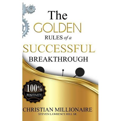 The Golden Rules of a Successful Breakthrough - by  Steven Lawrence Hill (Hardcover)