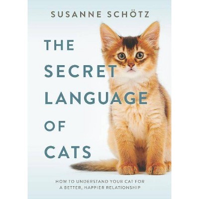 The Secret Language of Cats - by  Susanne Schötz (Hardcover)